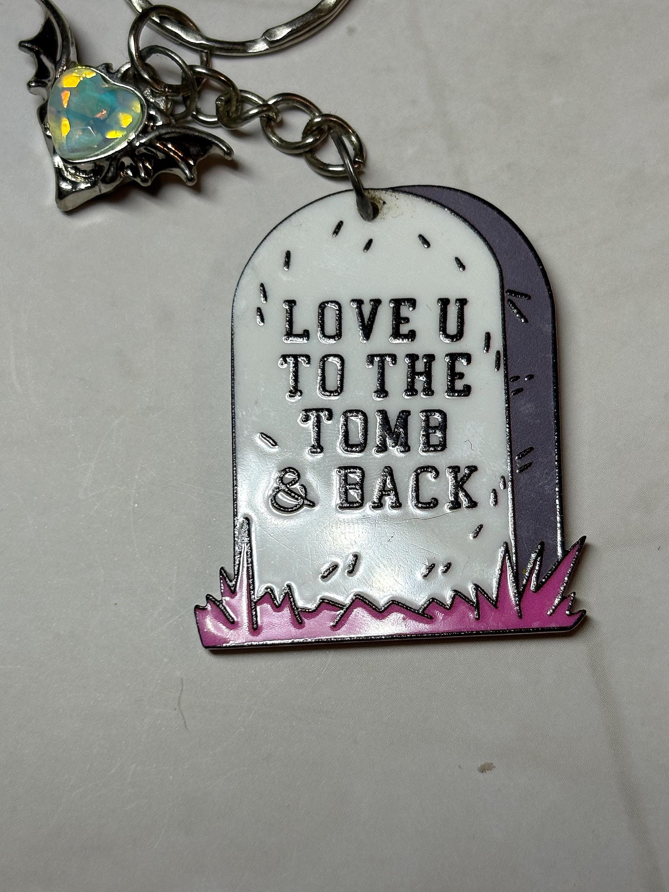 Love you to the tomb Keychain