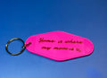 Home is where my mom is motel keychain